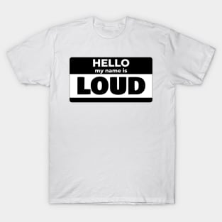 My name is LOUD T-Shirt